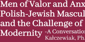 Men of Valor and Anxiety. Polish-Jewish Masculinities and the Challenge of…